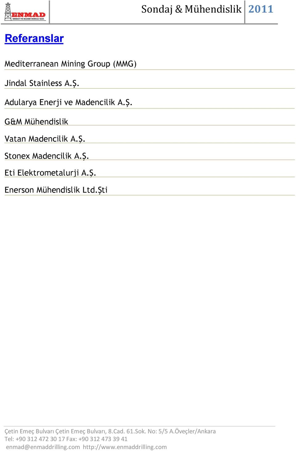 Ş. Stonex Madencilik A.Ş. Eti Elektrometalurji A.Ş. Enerson Mühendislik Ltd.