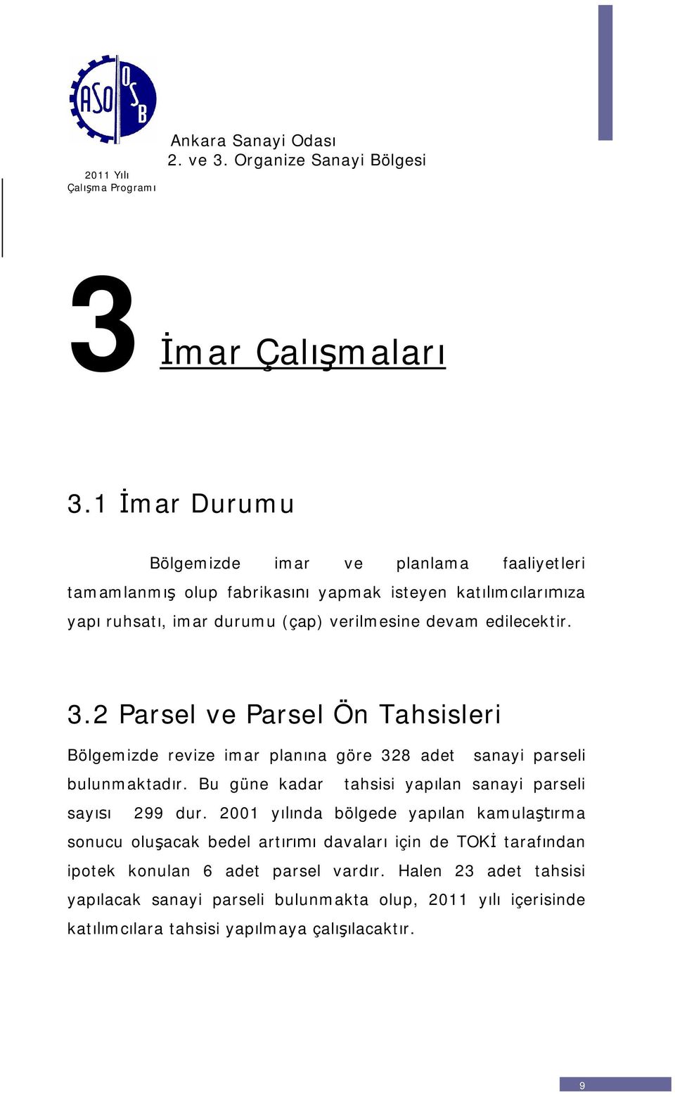 devam edilecektir. 3.2 Parsel ve Parsel Ön Tahsisleri Bölgemizde revize imar planna göre 328 adet sanayi parseli bulunmaktadr.