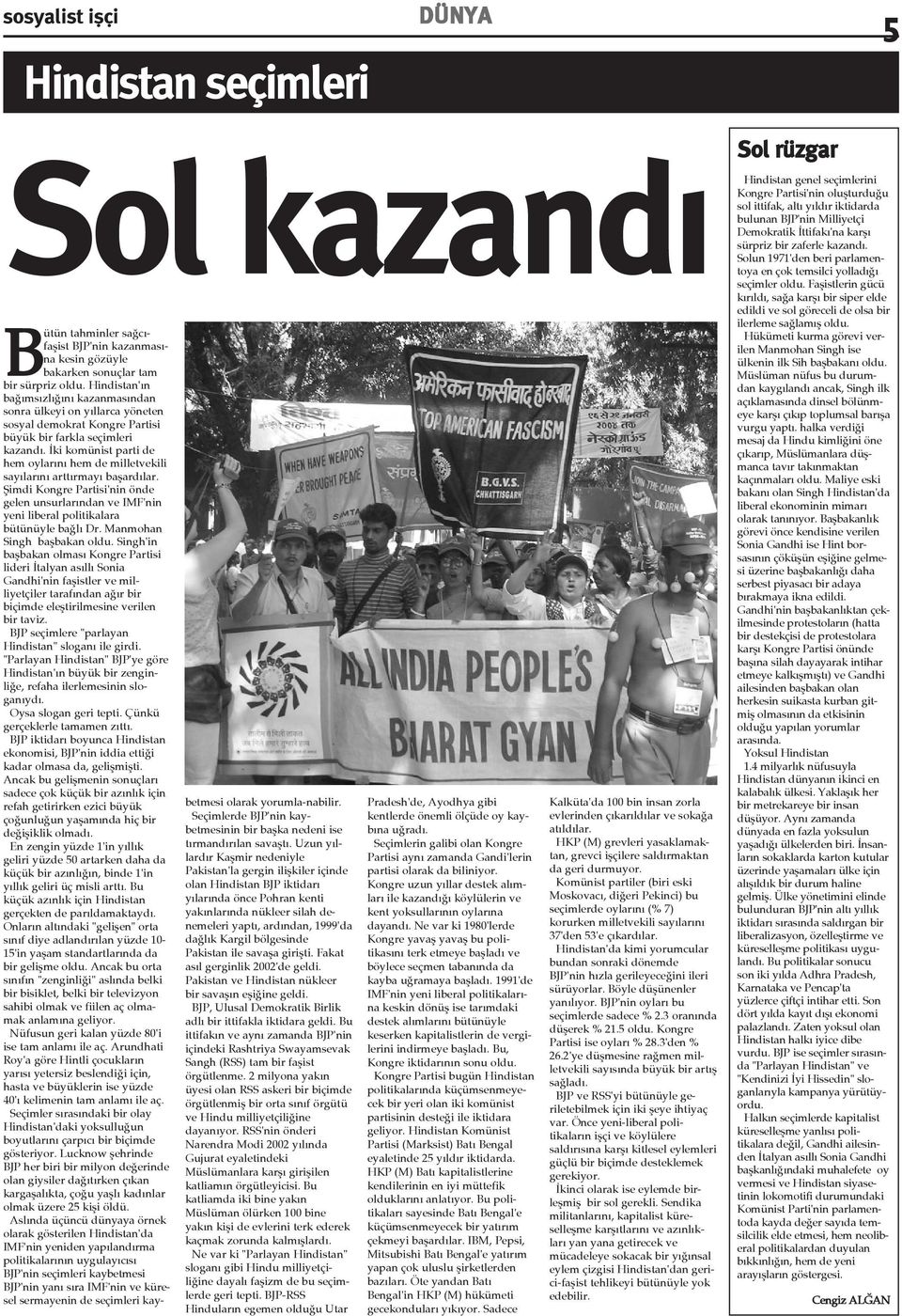 Ýki komünist parti de hem oylarýný hem de milletvekili sayýlarýný arttýrmayý baþardýlar. Þimdi Kongre Partisi'nin önde gelen unsurlarýndan ve IMF'nin yeni liberal politikalara bütünüyle baðlý Dr.