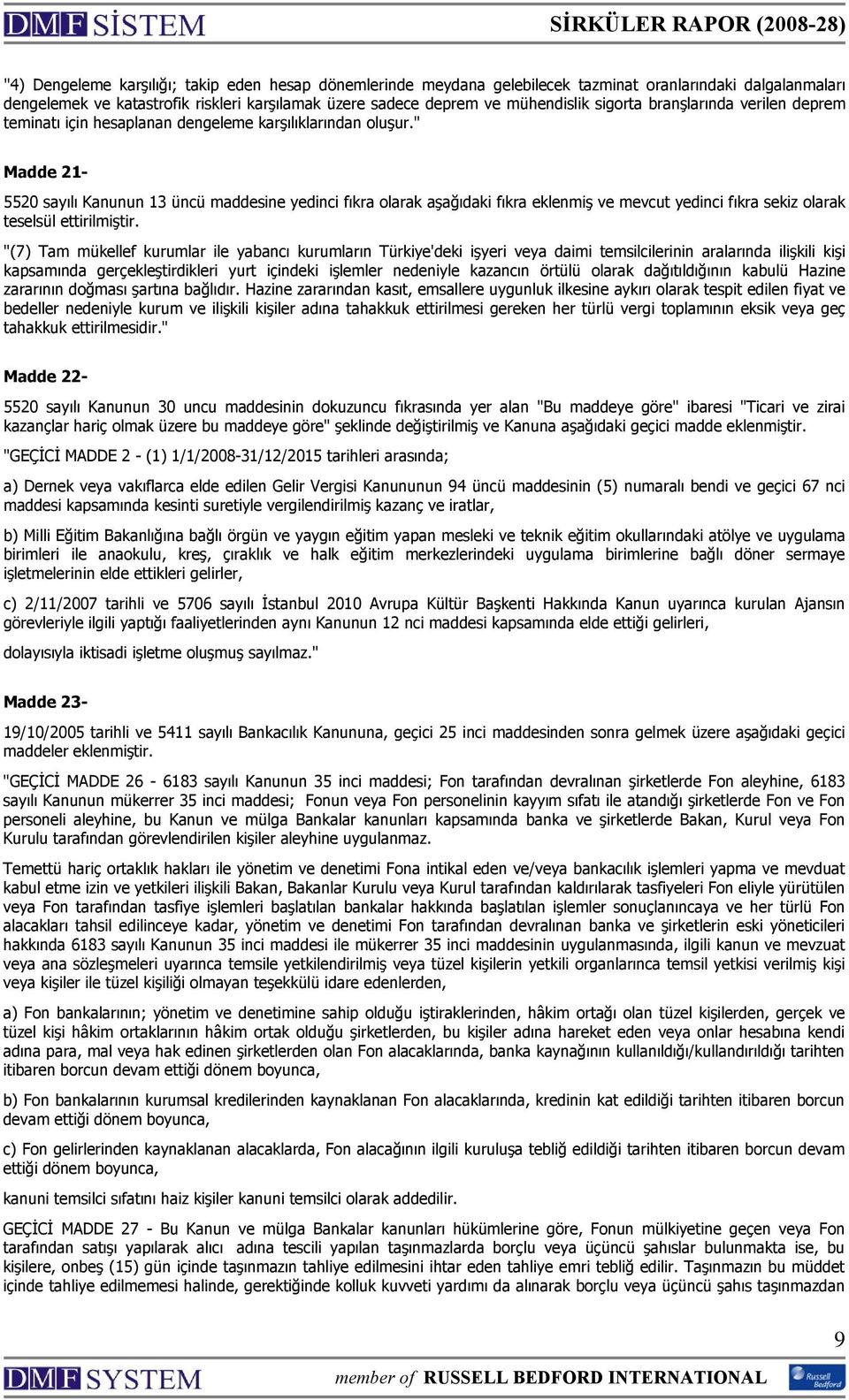 " Madde 21-5520 sayılı Kanunun 13 üncü maddesine yedinci fıkra olarak aşağıdaki fıkra eklenmiş ve mevcut yedinci fıkra sekiz olarak teselsül ettirilmiştir.