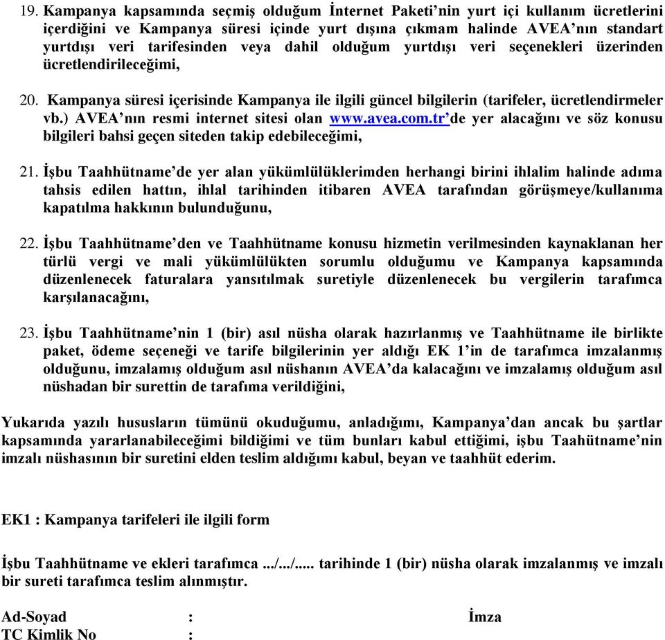 ) AVEA nın resmi internet sitesi olan www.avea.com.tr de yer alacağını ve söz konusu bilgileri bahsi geçen siteden takip edebileceğimi, 21.