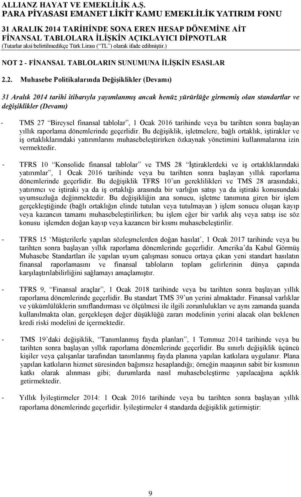 2. Muhasebe Politikalarında Değişiklikler (Devamı) 31 Aralık 2014 tarihi itibarıyla yayımlanmış ancak henüz yürürlüğe girmemiş olan standartlar ve değişiklikler (Devamı) - TMS 27 Bireysel finansal