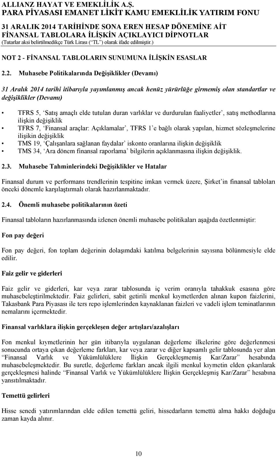 2. Muhasebe Politikalarında Değişiklikler (Devamı) 31 Aralık 2014 tarihi itibarıyla yayımlanmış ancak henüz yürürlüğe girmemiş olan standartlar ve değişiklikler (Devamı) TFRS 5, Satış amaçlı elde