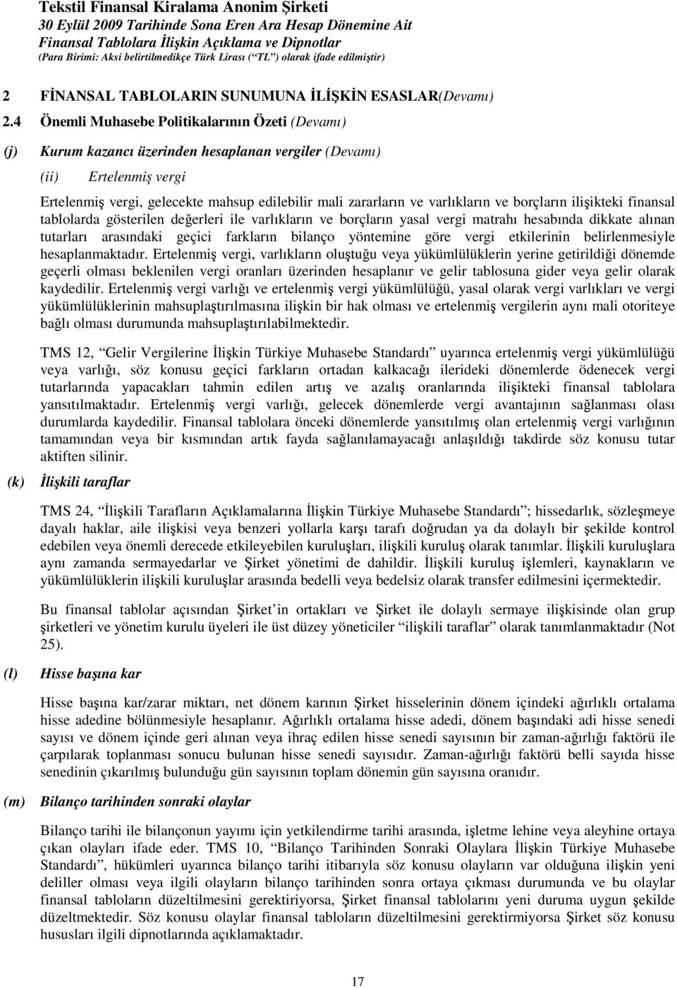 varlıkların ve borçların iliikteki finansal tablolarda gösterilen deerleri ile varlıkların ve borçların yasal vergi matrahı hesabında dikkate alınan tutarları arasındaki geçici farkların bilanço