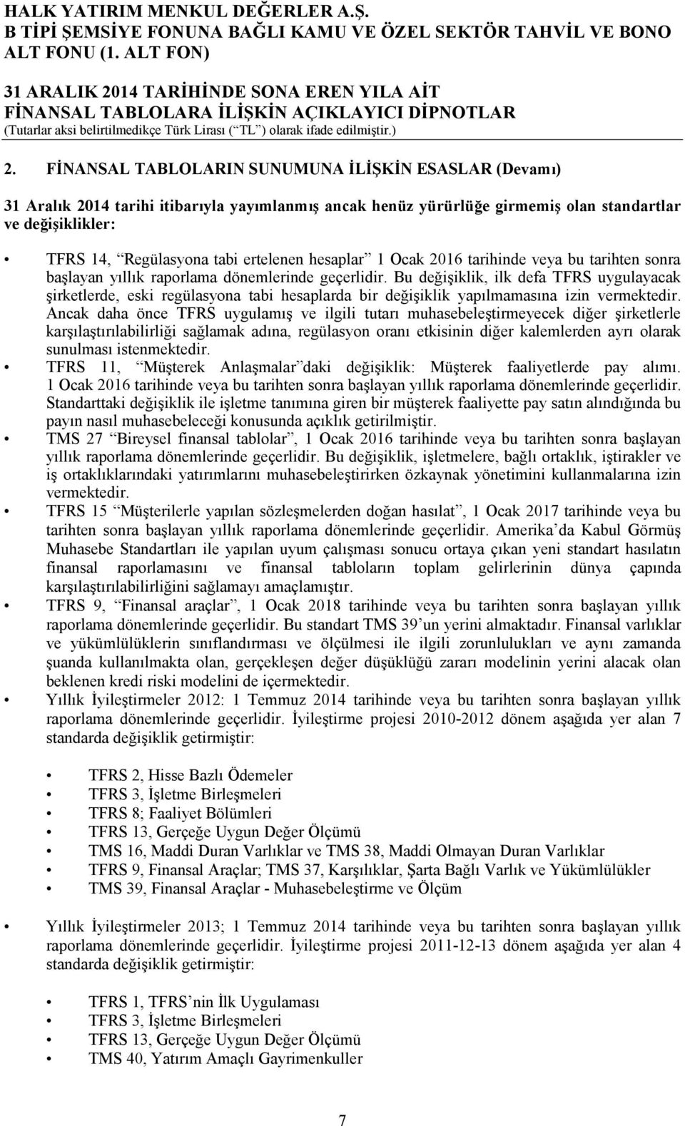 ertelenen hesaplar 1 Ocak 2016 tarihinde veya bu tarihten sonra başlayan yıllık raporlama dönemlerinde geçerlidir.