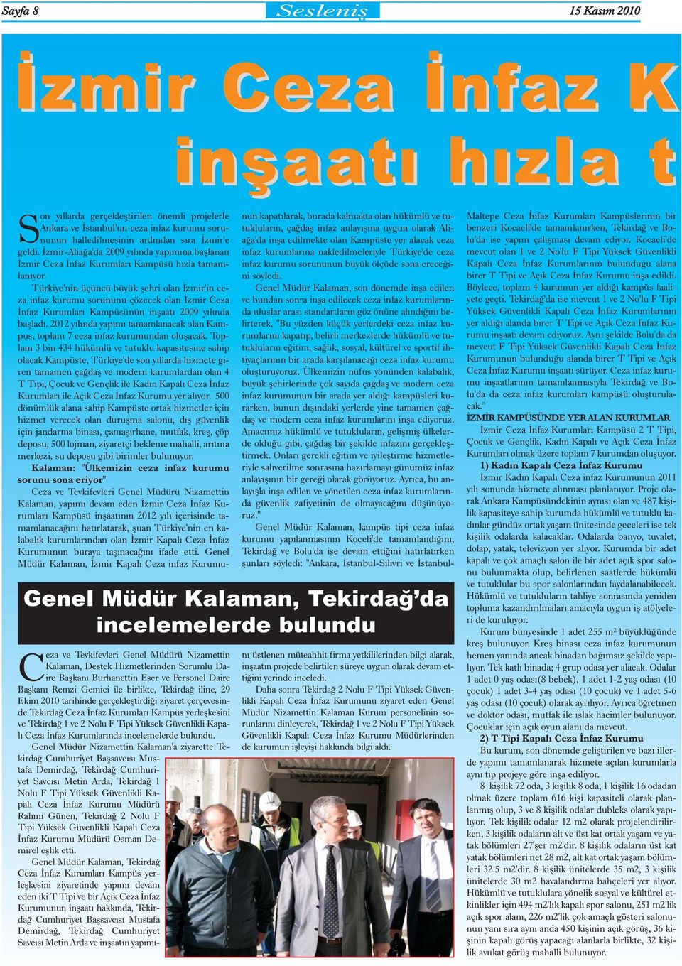 Türkiye'nin üçüncü büyük þehri olan Ýzmir'in ceza infaz kurumu sorununu çözecek olan Ýzmir Ceza Ýnfaz Kurumlarý Kampüsünün inþaatý 2009 yýlýnda baþladý.