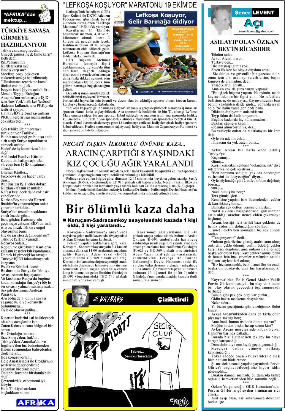 .. Mesela Tayyip Erdoðan Amerika'nýn zorlamasýyla IÞÝD için New York'ta ilk kez 'terörist' ifadesini kullandý, ama PKK'yý da terörist sayýyor.