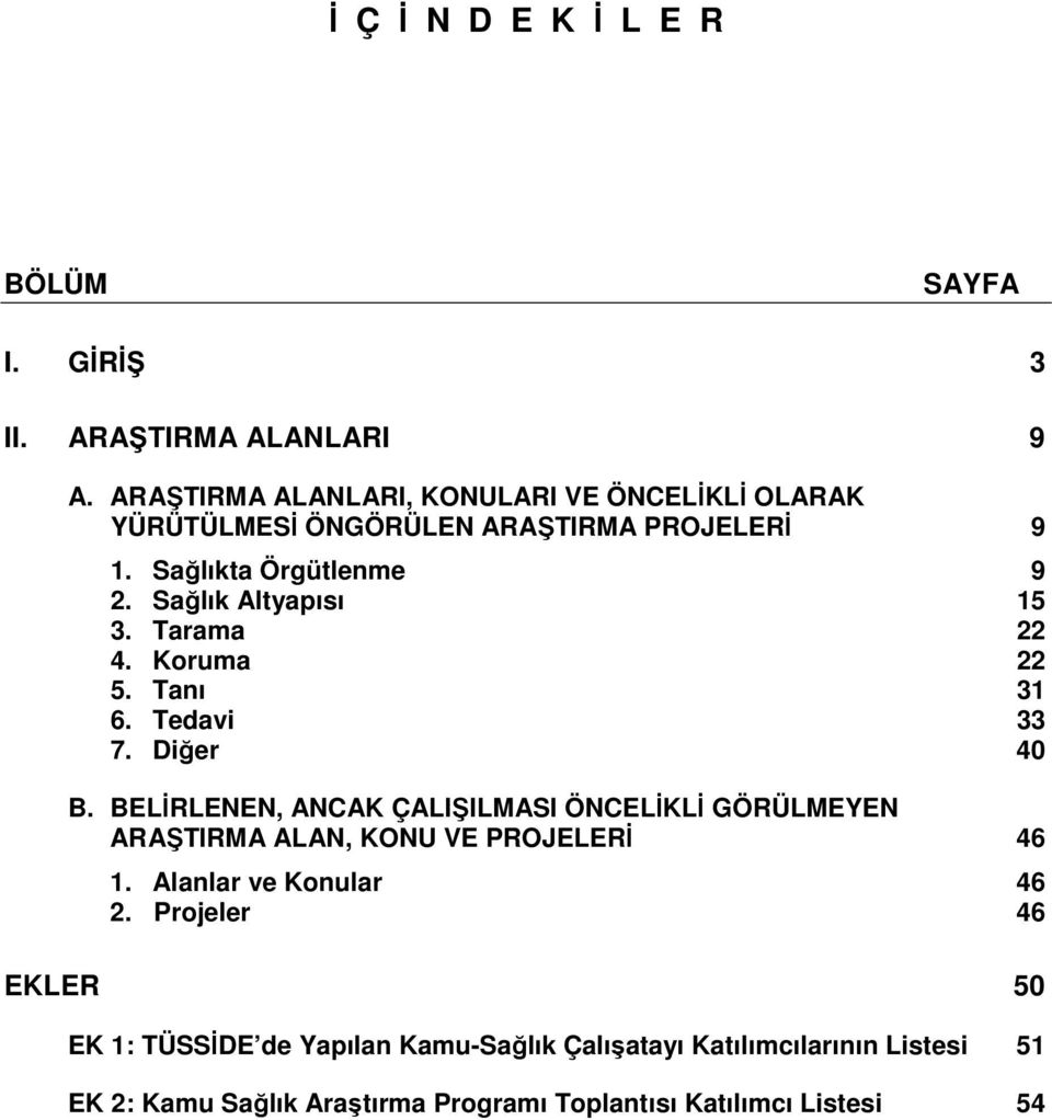 Sağlık Altyapısı 15 3. Tarama 22 4. Koruma 22 5. Tanı 31 6. Tedavi 33 7. Diğer 40 B.