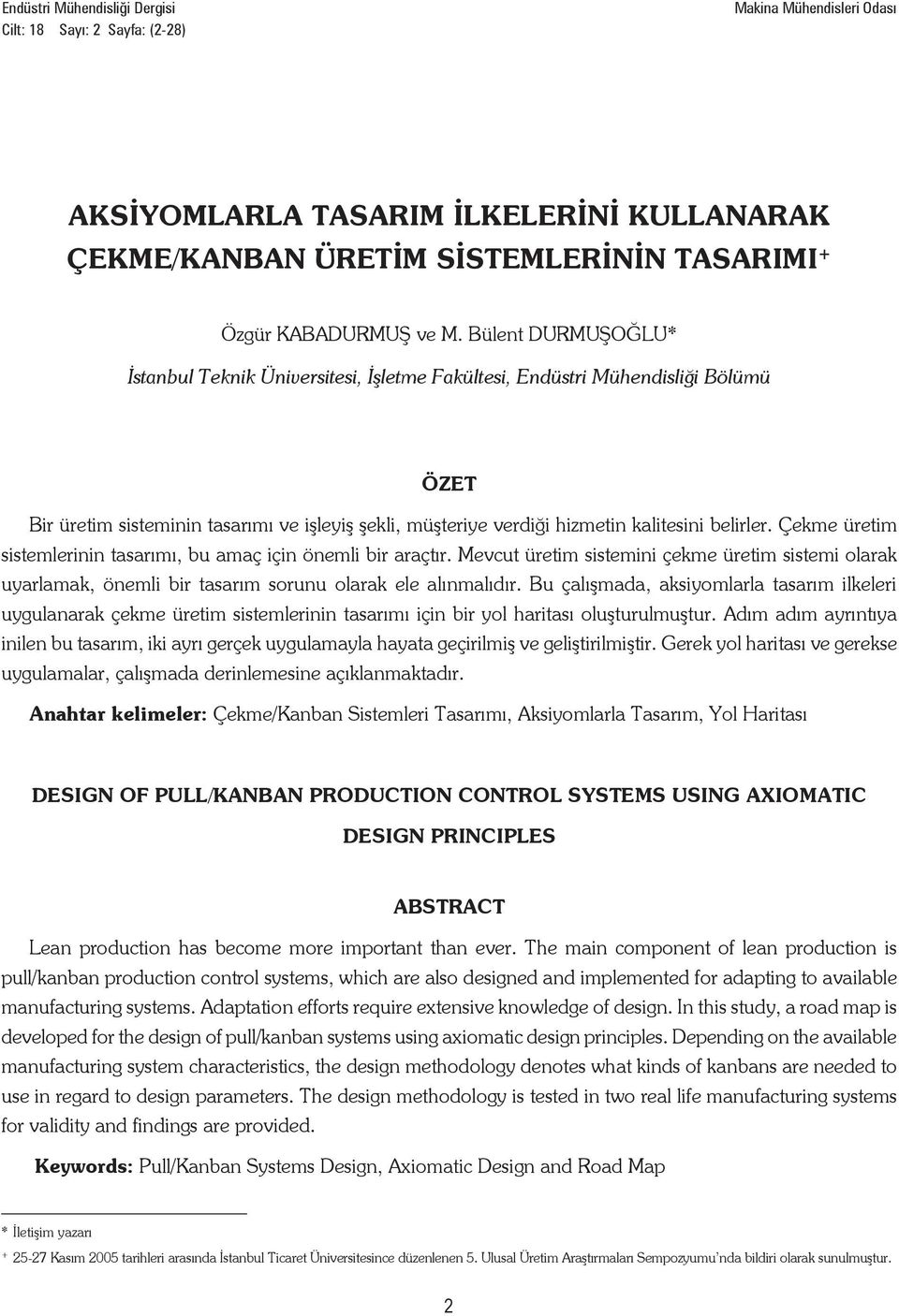 Çekme üretim sistemlerinin tasarımı, bu amaç için önemli bir araçtır. Mevcut üretim sistemini çekme üretim sistemi olarak uyarlamak, önemli bir tasarım sorunu olarak ele alınmalıdır.