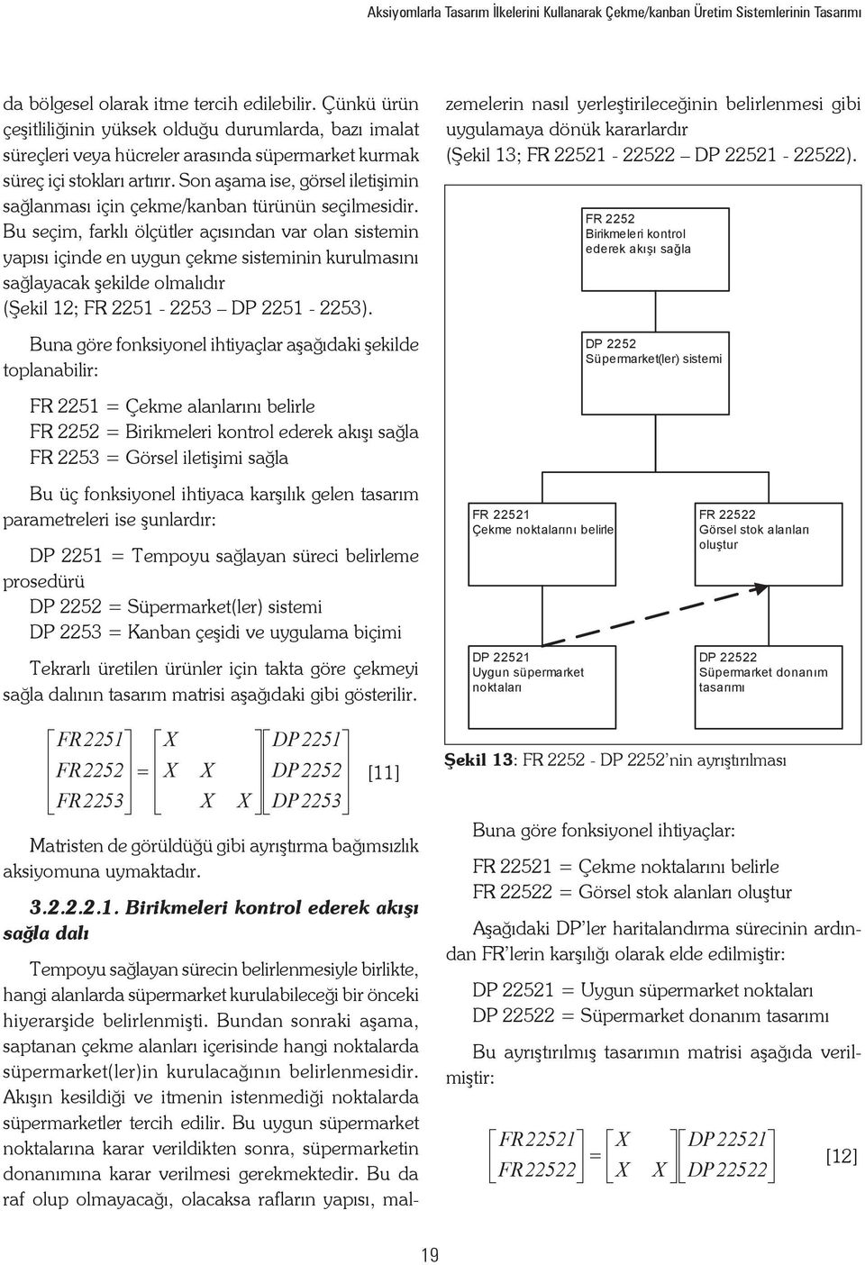 Son aşama ise, görsel iletişimin sağlanması için çekme/kanban türünün seçilmesidir.