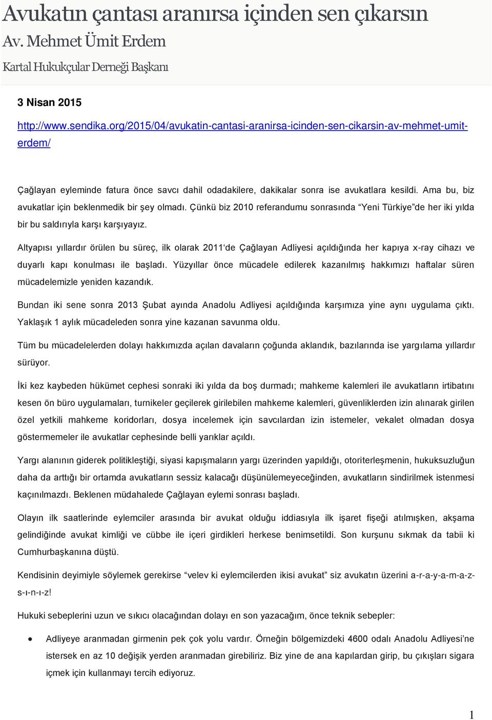 Ama bu, biz avukatlar için beklenmedik bir şey olmadı. Çünkü biz 2010 referandumu sonrasında Yeni Türkiye de her iki yılda bir bu saldırıyla karşı karşıyayız.