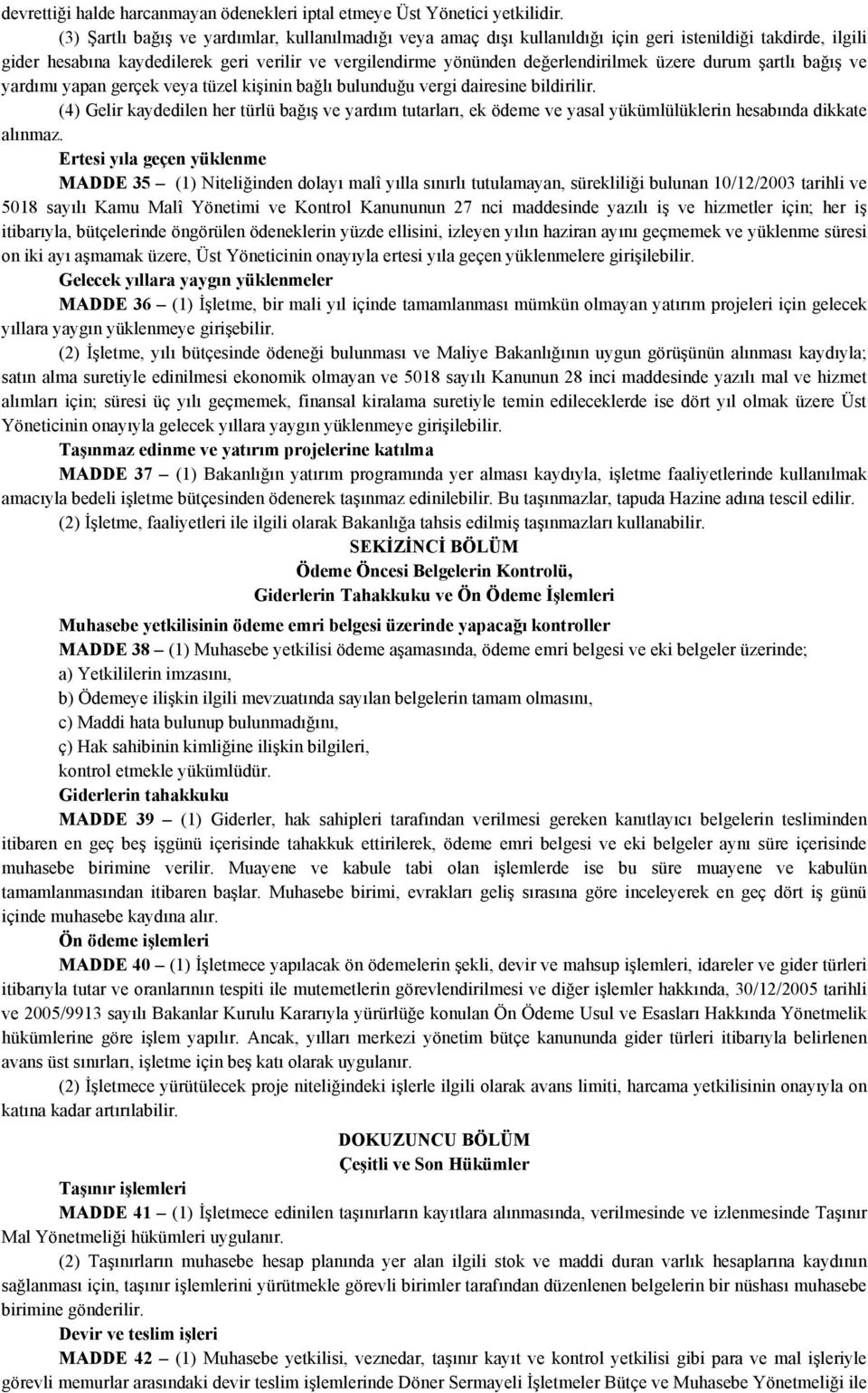 üzere durum şartlı bağış ve yardımı yapan gerçek veya tüzel kişinin bağlı bulunduğu vergi dairesine bildirilir.