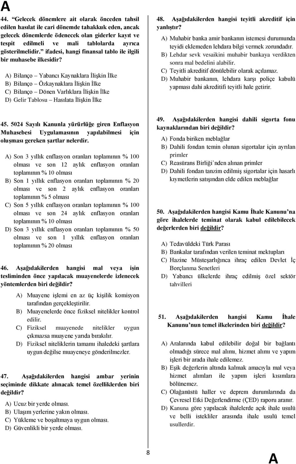 ) Bilanço Yabancı Kaynaklara ĠliĢkin Ġlke B) Bilanço Özkaynaklara ĠliĢkin Ġlke C) Bilanço Dönen Varlıklara ĠliĢkin Ġlke D) Gelir Tablosu Hasılata ĠliĢkin Ġlke 48.