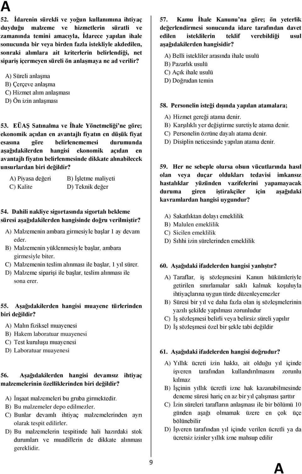 EÜġ Satınalma ve Ġhale Yönetmeliği ne göre; ekonomik açıdan en avantajlı fiyatın en düģük fiyat esasına göre belirlenememesi durumunda aģağıdakilerden hangisi ekonomik açıdan en avantajlı fiyatın