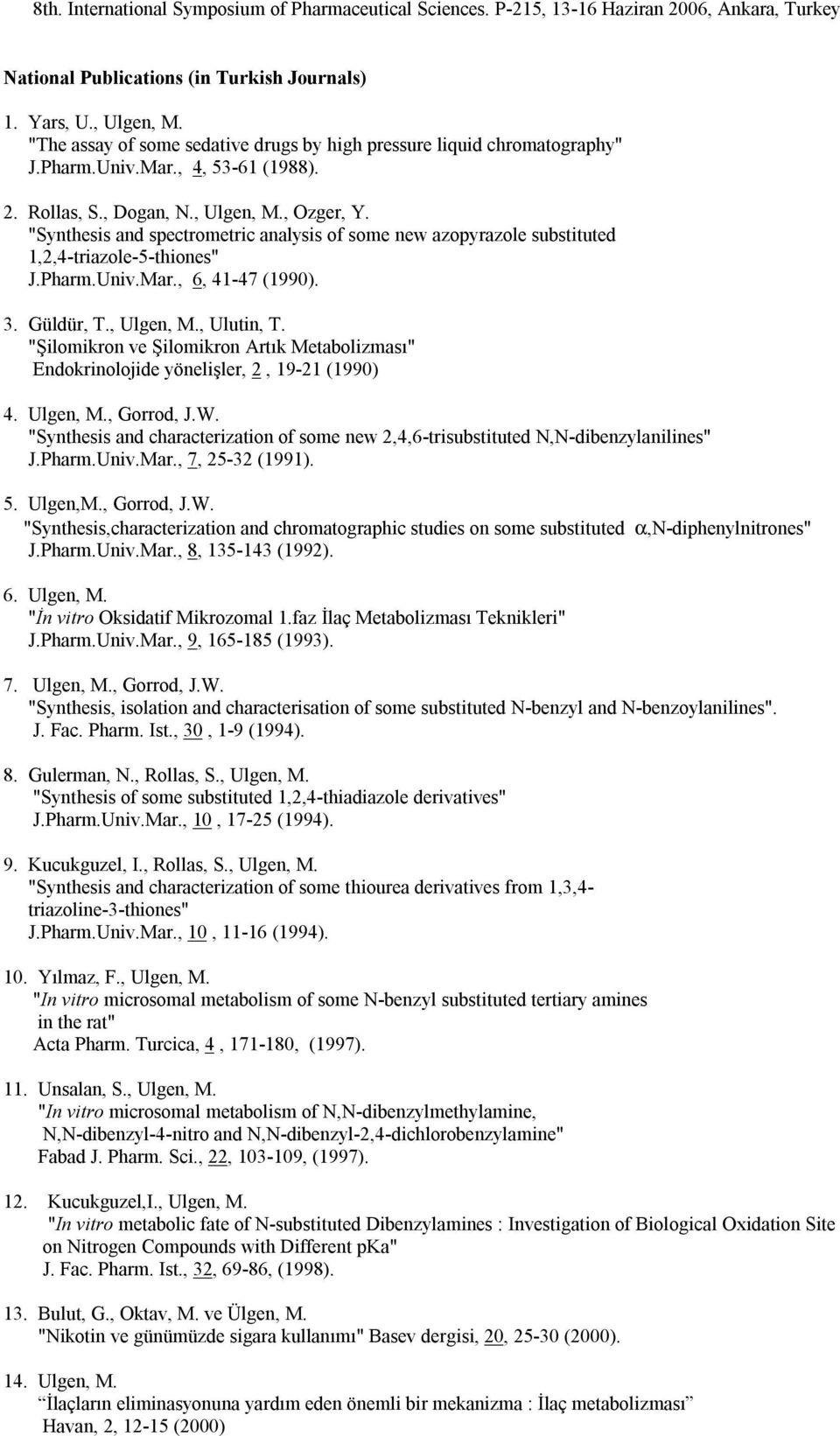 "Synthesis and spectrometric analysis of some new azopyrazole substituted 1,2,4-triazole-5-thiones" J.Pharm.Univ.Mar., 6, 41-47 (1990). 3. Güldür, T., Ulgen, M., Ulutin, T.