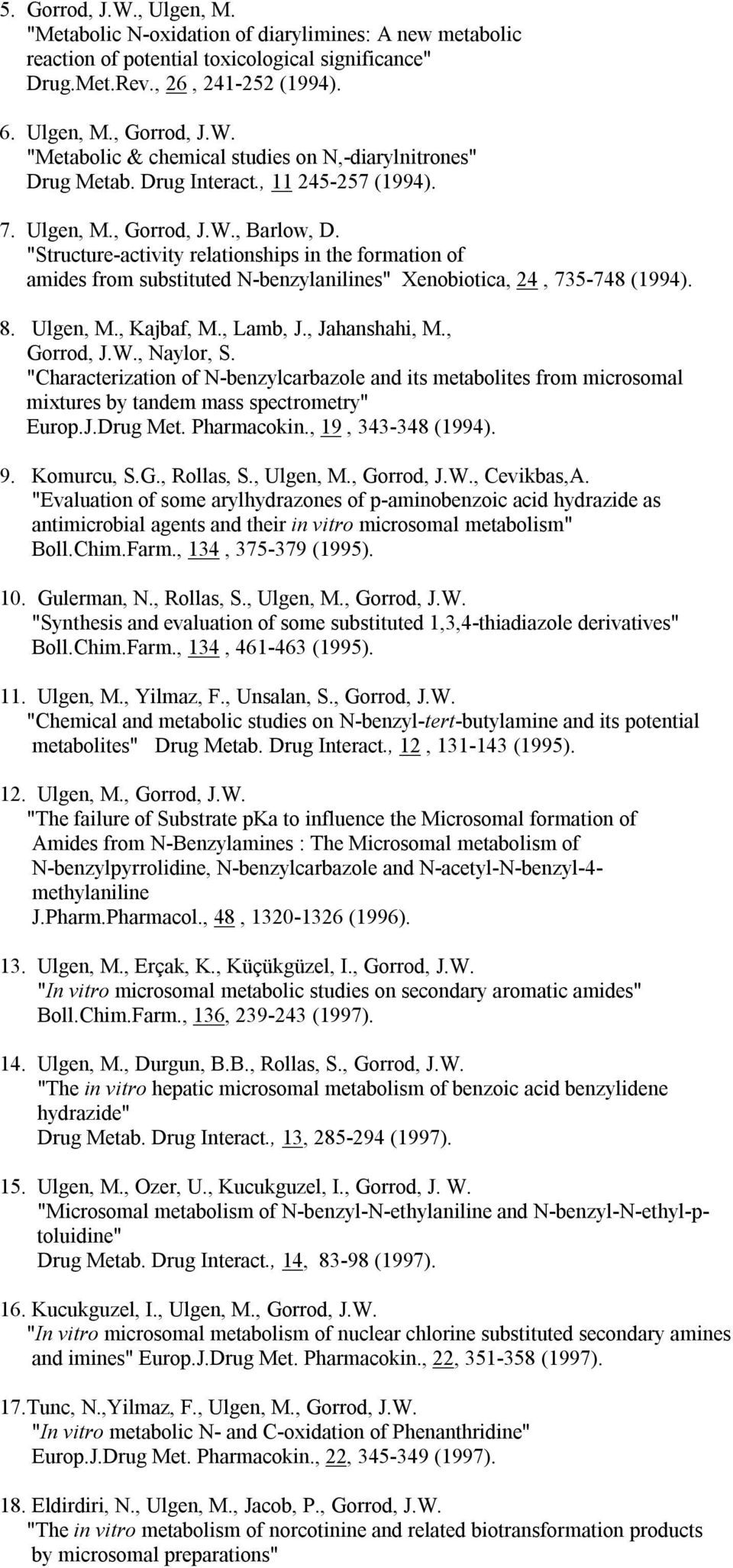 "Structure-activity relationships in the formation of amides from substituted N-benzylanilines" Xenobiotica, 24, 735-748 (1994). 8. Ulgen, M., Kajbaf, M., Lamb, J., Jahanshahi, M., Gorrod, J.W.