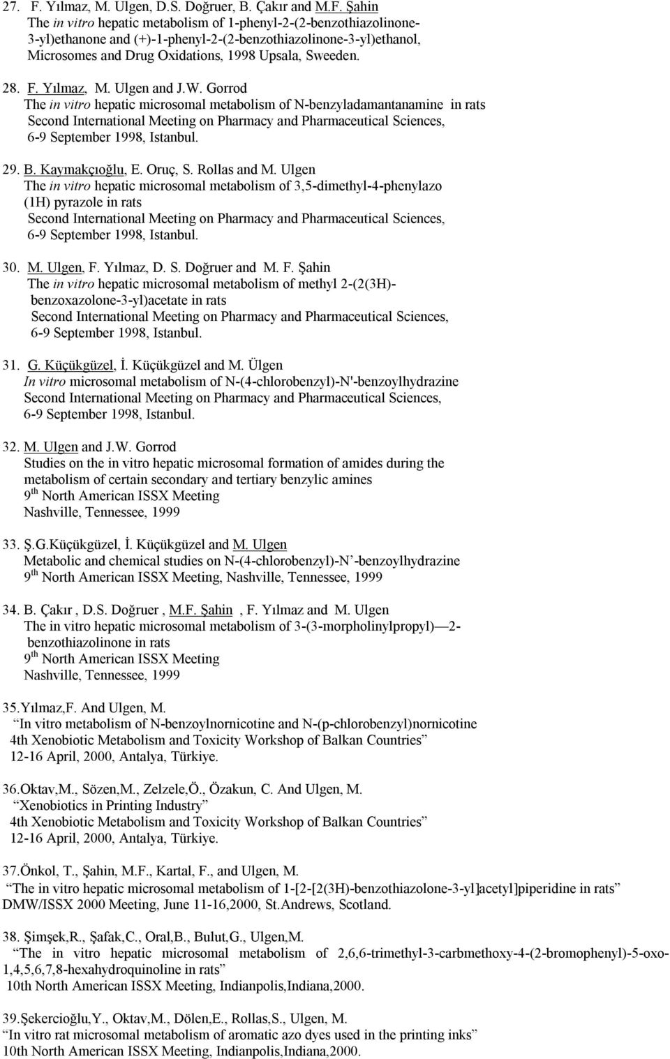 Şahin The in vitro hepatic metabolism of 1-phenyl-2-(2-benzothiazolinone- 3-yl)ethanone and (+)-1-phenyl-2-(2-benzothiazolinone-3-yl)ethanol, Microsomes and Drug Oxidations, 1998 Upsala, Sweeden. 28.