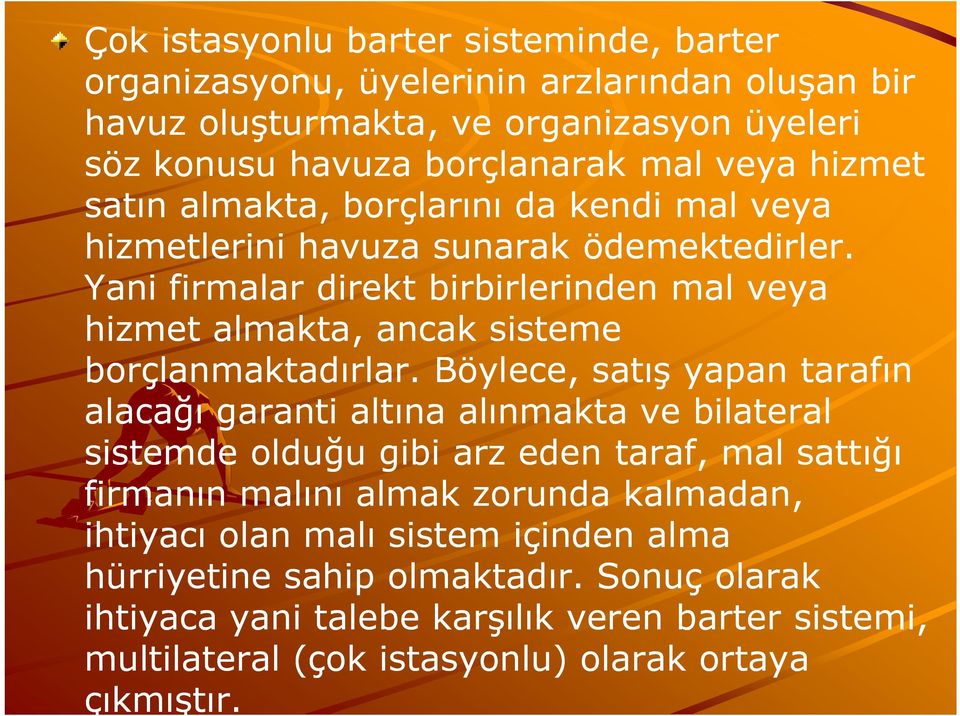 Yani firmalar direkt birbirlerinden mal veya hizmet almakta, ancak sisteme borçlanmaktadırlar.