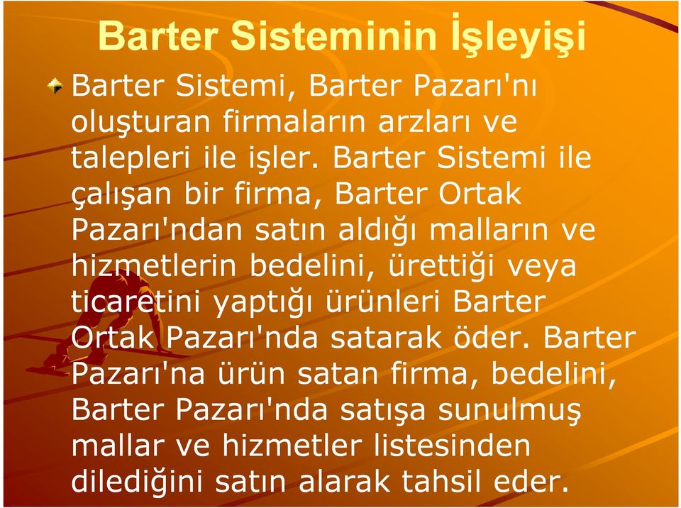 ürettiği veya ticaretini yaptığı ürünleri Barter Ortak Pazarı'nda satarak öder.