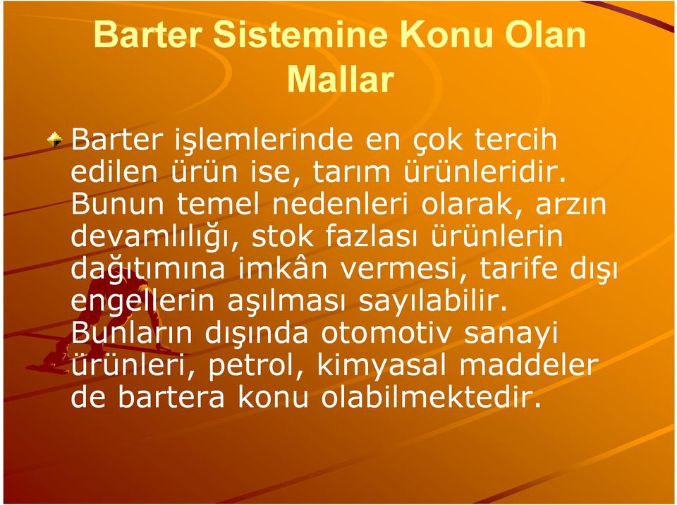 Bunun temel nedenleri olarak, arzın devamlılığı, stok fazlası ürünlerin dağıtımına