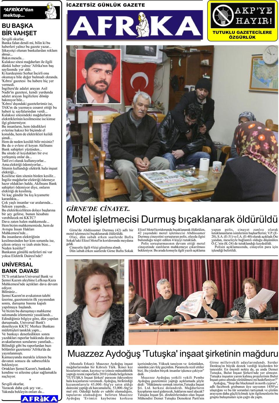 'Kýbrýs' gazetesi bu habere hiç yer vermedi. Ýngiltere'de adalet arayan Asil Nadir'in gazetesi, kendi yurdunda adalet arayan Ýngilizlere dönüp bakmýyor bile.