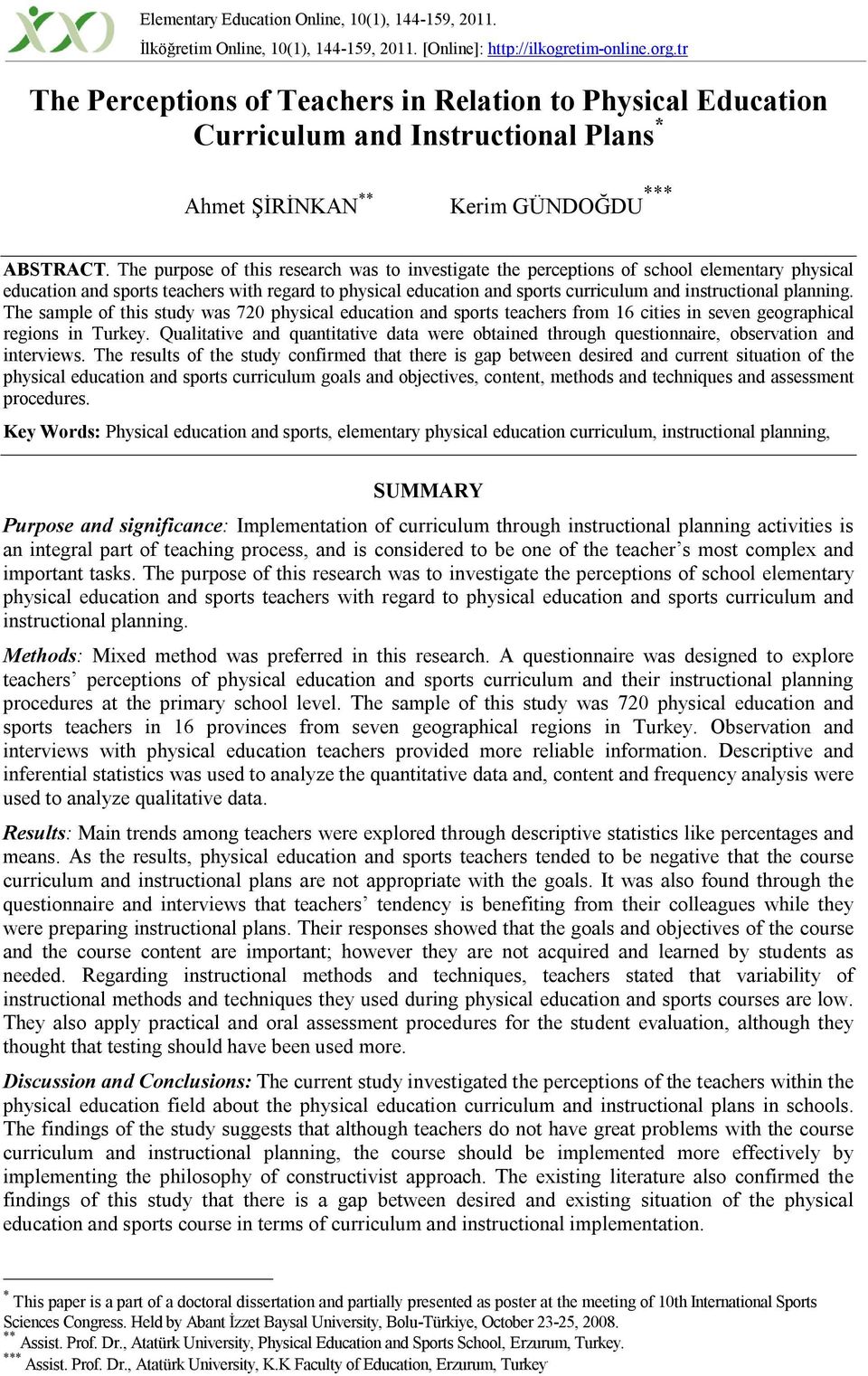 The purpose of this research was to investigate the perceptions of school elementary physical education and sports teachers with regard to physical education and sports curriculum and instructional