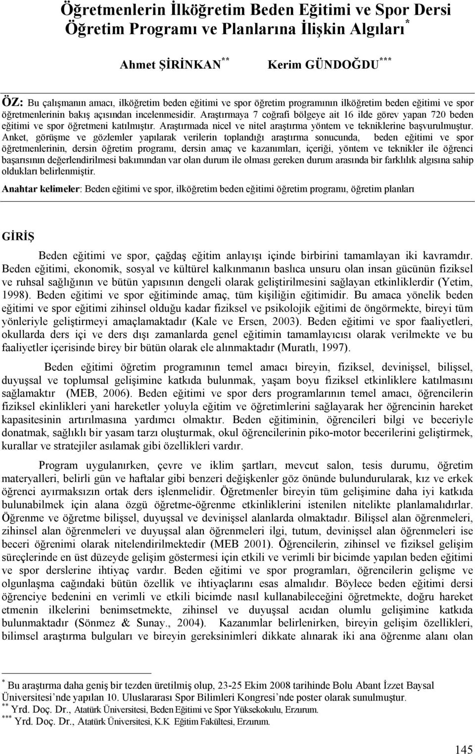 Araştırmaya 7 coğrafi bölgeye ait 16 ilde görev yapan 720 beden eğitimi ve spor öğretmeni katılmıştır. Araştırmada nicel ve nitel araştırma yöntem ve tekniklerine başvurulmuştur.