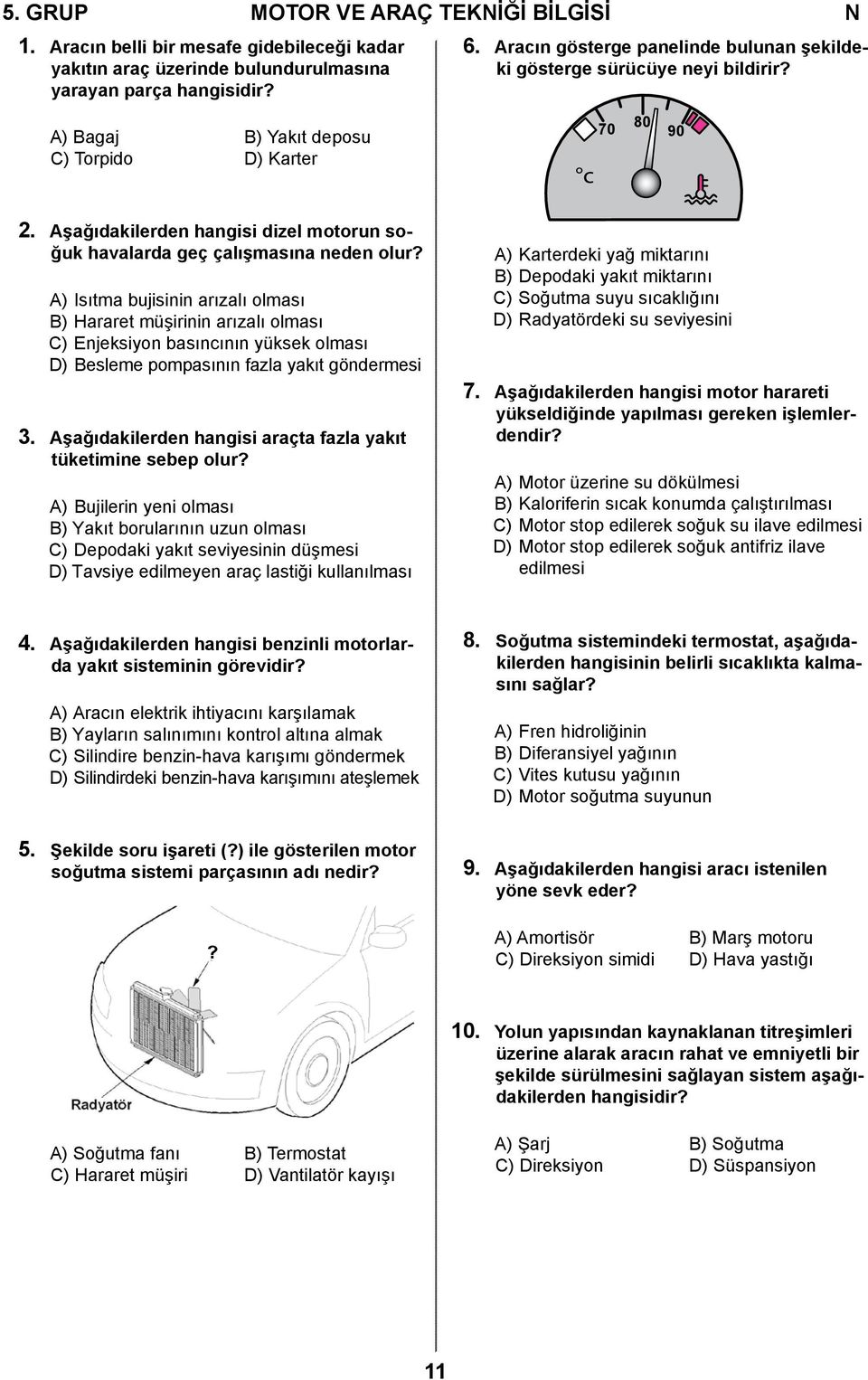 Aşağıdakilerden hangisi dizel motorun soğuk havalarda geç çalışmasına neden olur?