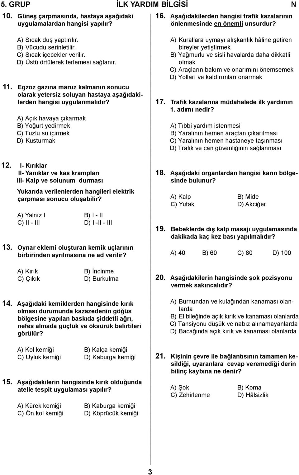 Egzoz gazına maruz kalmanın sonucu olarak yetersiz soluyan hastaya aşağıdakilerden hangisi uygulanmalıdır?