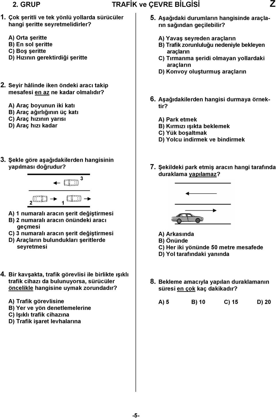 Aşağıdaki durumların hangisinde araçların sağından geçilebilir?