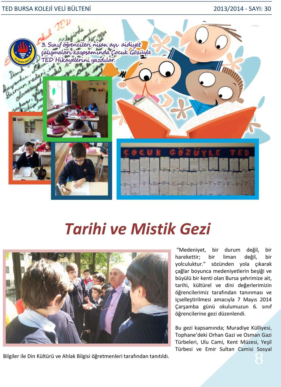 öğrencilerimiz tarafından tanınması ve içselleştirilmesi amacıyla 7 Mayıs 2014 Çarşamba günü okulumuzun 6. sınıf öğrencilerine gezi düzenlendi.