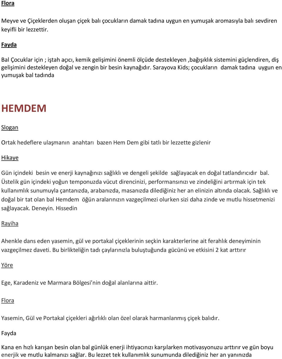 Sarayova Kids; çocukların damak tadına uygun en yumuşak bal tadında HEMDEM Ortak hedeflere ulaşmanın anahtarı bazen Hem Dem gibi tatlı bir lezzette gizlenir Gün içindeki besin ve enerji kaynağınızı