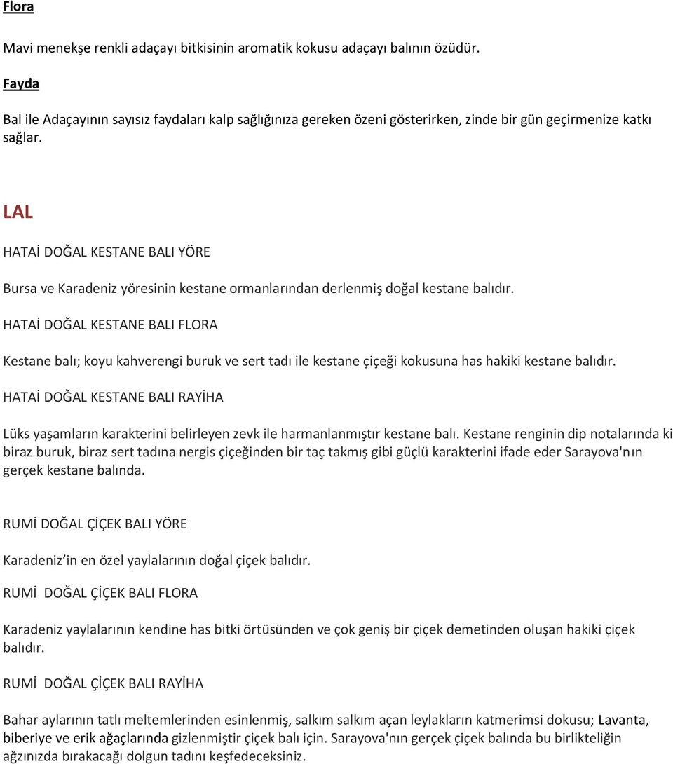 HATAİ DOĞAL KESTANE BALI FLORA Kestane balı; koyu kahverengi buruk ve sert tadı ile kestane çiçeği kokusuna has hakiki kestane balıdır.