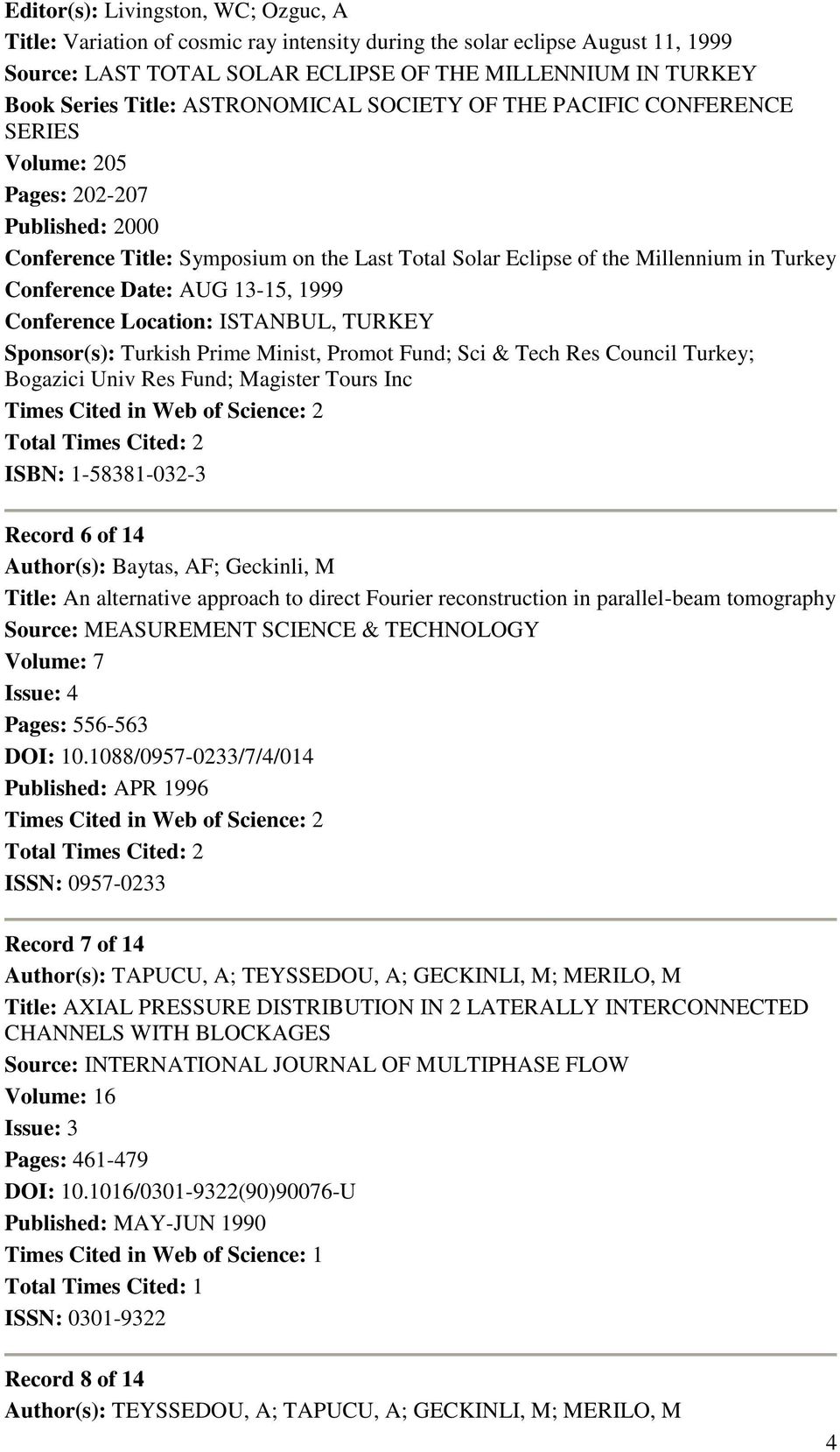 Date: AUG 13-15, 1999 Conference Location: ISTANBUL, TURKEY Sponsor(s): Turkish Prime Minist, Promot Fund; Sci & Tech Res Council Turkey; Bogazici Univ Res Fund; Magister Tours Inc Times Cited in Web