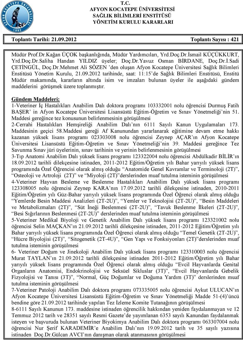 09.2012 tarihinde, saat: 11:15 de Sağlık Bilimleri Enstitüsü, Enstitü Müdür makamında, kararların altında isim ve imzaları bulunan üyeler ile aşağıdaki gündem maddelerini görüşmek üzere toplanmıştır.