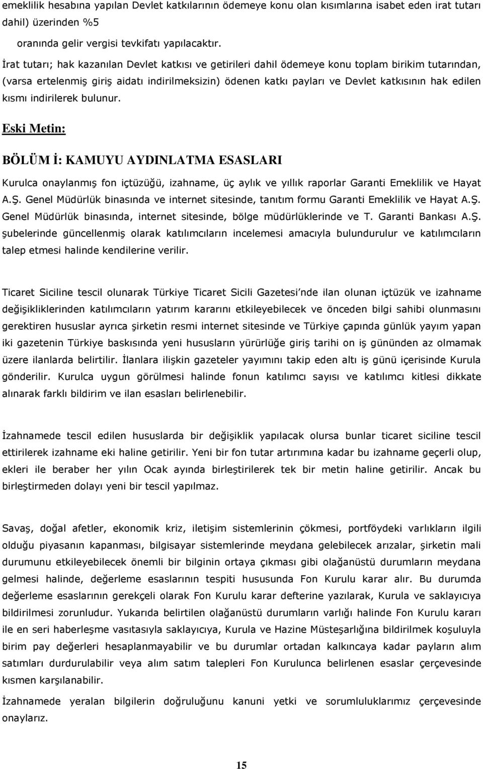 edilen kısmı indirilerek bulunur. BÖLÜM İ: KAMUYU AYDINLATMA ESASLARI Kurulca onaylanmış fon içtüzüğü, izahname, üç aylık ve yıllık raporlar Garanti Emeklilik ve Hayat A.Ş.