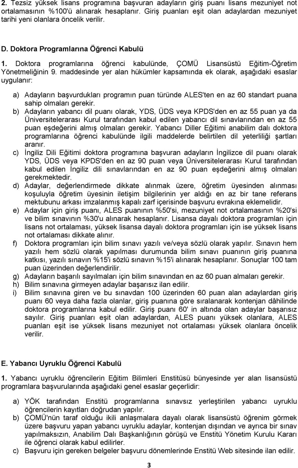 Doktora programlarına öğrenci kabulünde, ÇOMÜ Lisansüstü Eğitim-Öğretim Yönetmeliğinin 9.