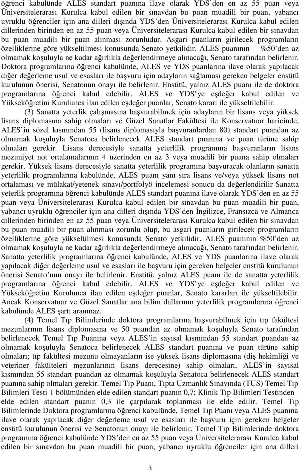 zorunludur. Asgari puanların girilecek programların özelliklerine göre yükseltilmesi konusunda Senato yetkilidir.