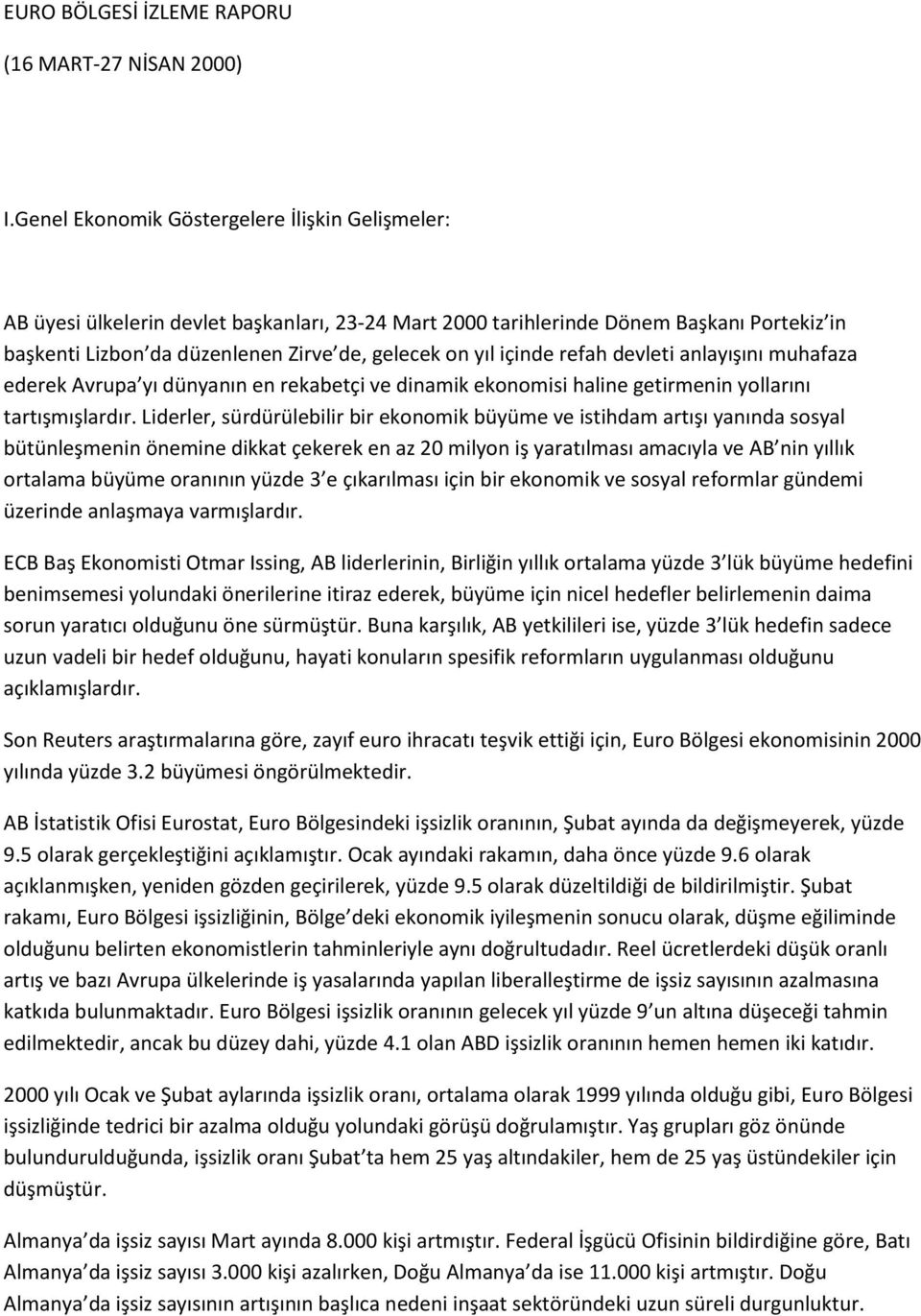 içinde refah devleti anlayışını muhafaza ederek Avrupa yı dünyanın en rekabetçi ve dinamik ekonomisi haline getirmenin yollarını tartışmışlardır.