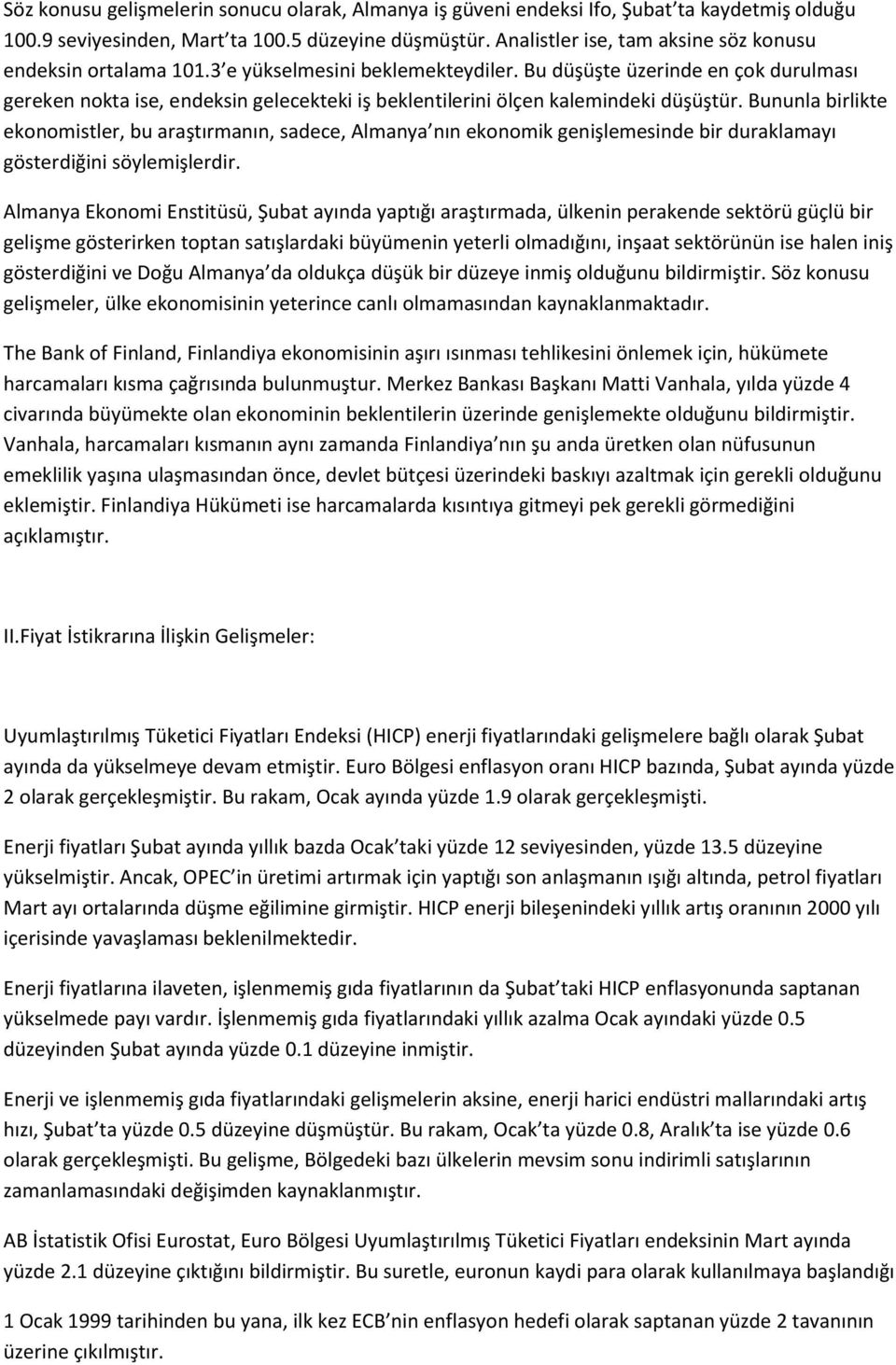 Bu düşüşte üzerinde en çok durulması gereken nokta ise, endeksin gelecekteki iş beklentilerini ölçen kalemindeki düşüştür.