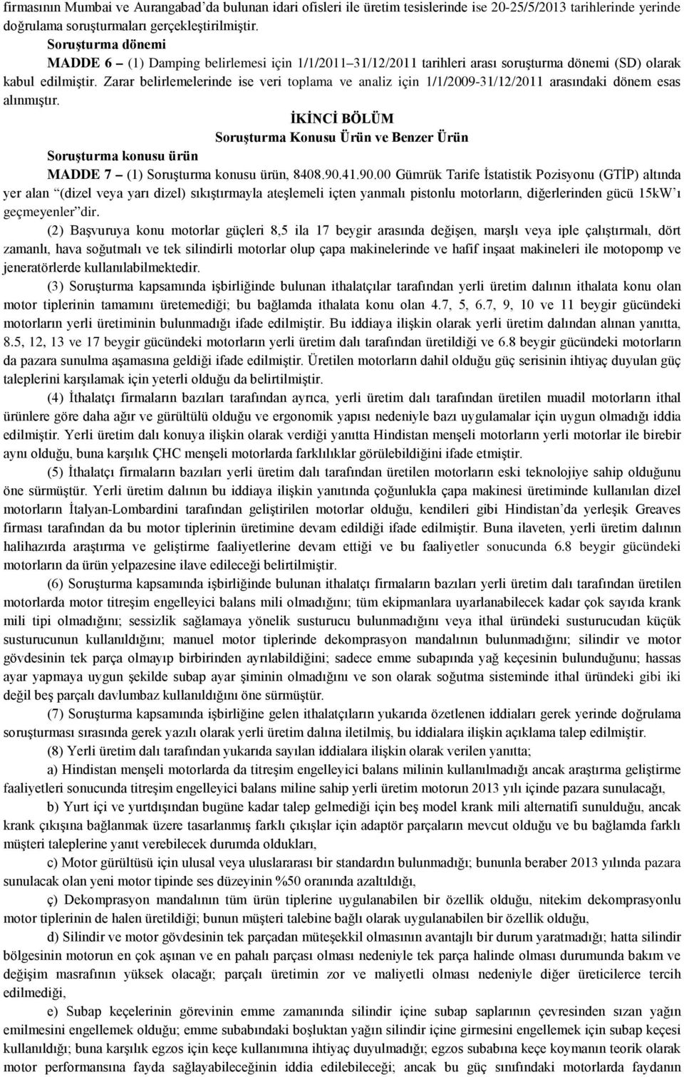 Zarar belirlemelerinde ise veri toplama ve analiz için 1/1/2009-31/12/2011 arasındaki dönem esas alınmıştır.