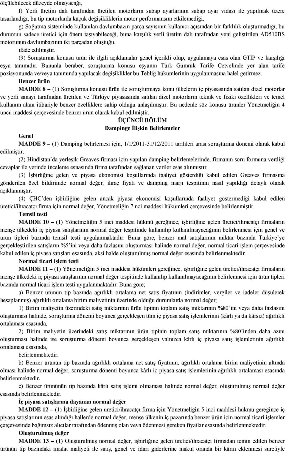 buna karşılık yerli üretim dalı tarafından yeni geliştirilen AD510BS motorunun davlumbazının iki parçadan oluştuğu, ifade edilmiştir.