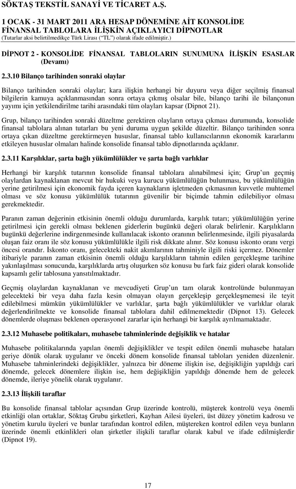 bile, bilanço tarihi ile bilançonun yayımı için yetkilendirilme tarihi arasındaki tüm olayları kapsar (Dipnot 21).