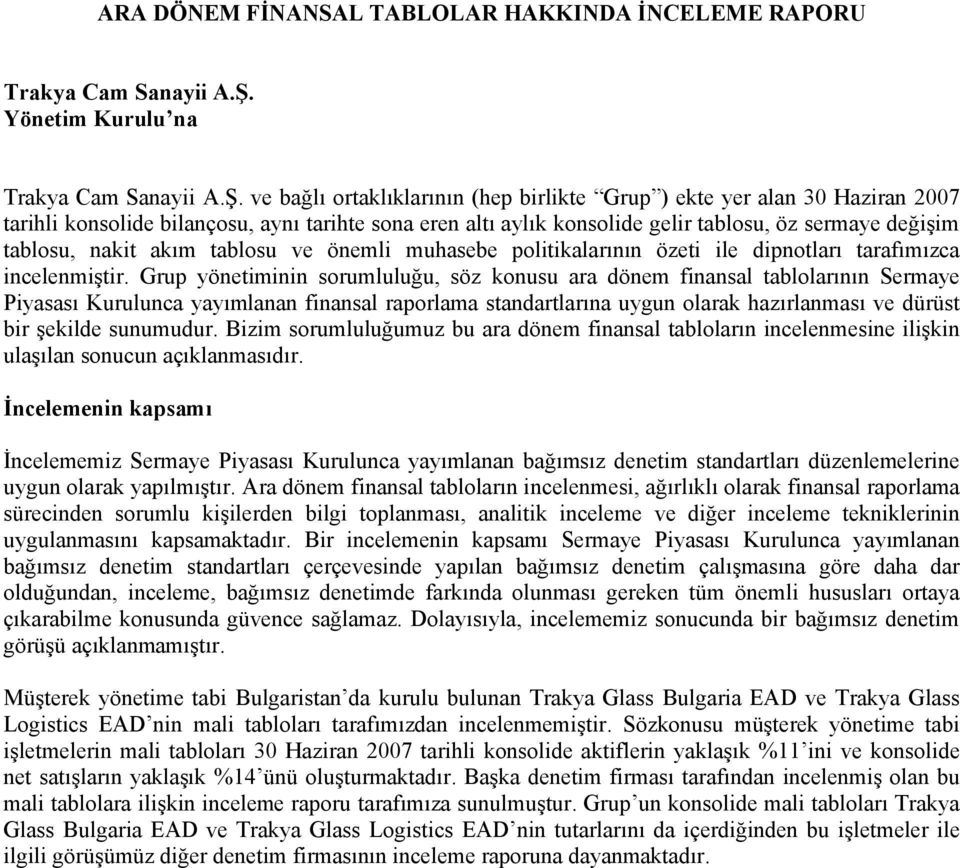 ve bağlı ortaklıklarının (hep birlikte Grup ) ekte yer alan tarihli konsolide bilançosu, aynı tarihte sona eren altı aylık konsolide gelir tablosu, öz sermaye değişim tablosu, nakit akım tablosu ve