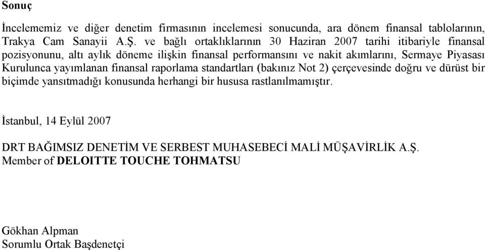 Kurulunca yayımlanan finansal raporlama standartları (bakınız Not 2) çerçevesinde doğru ve dürüst bir biçimde yansıtmadığı konusunda herhangi bir