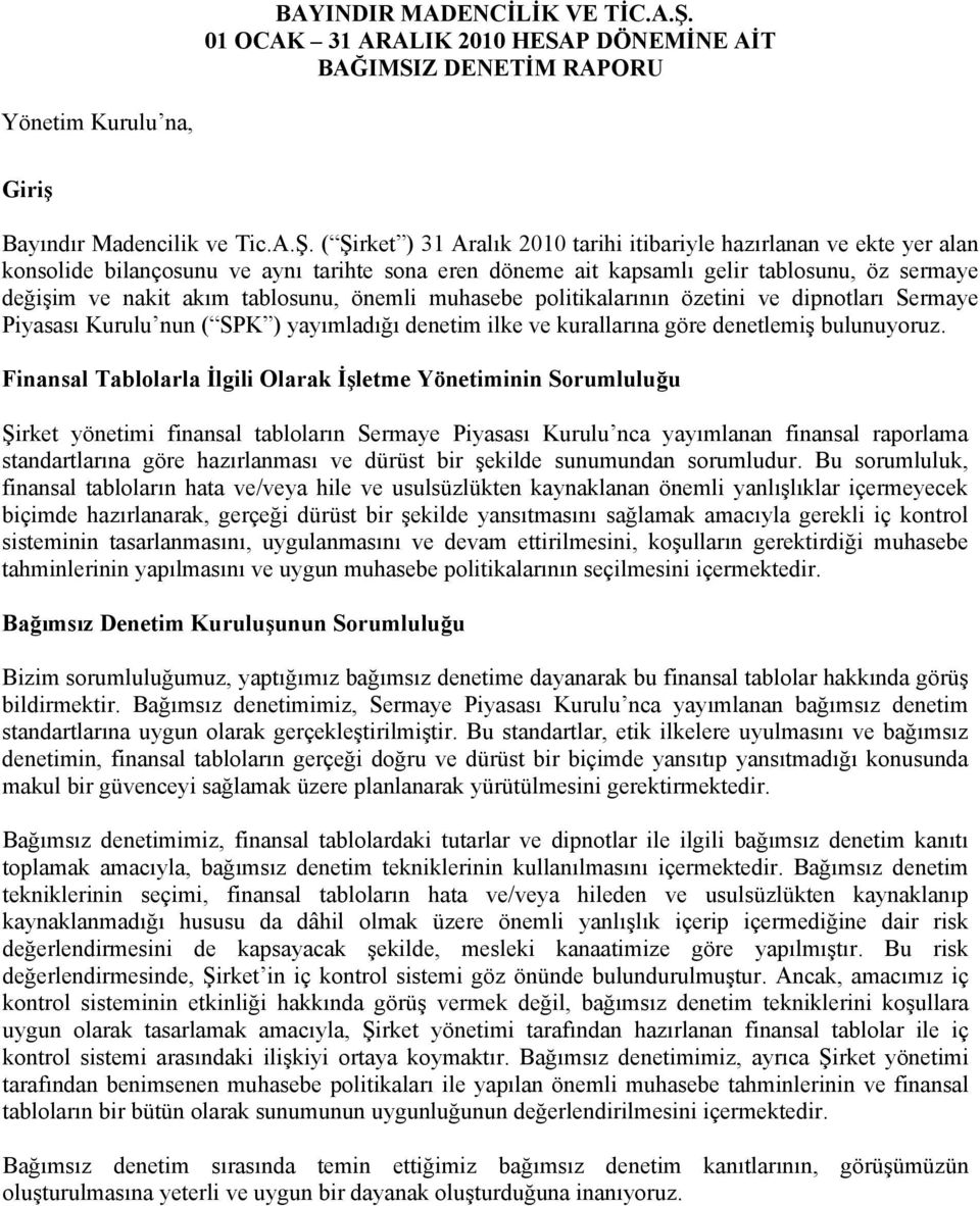 ( Şirket ) 31 Aralık 2010 tarihi itibariyle hazırlanan ve ekte yer alan konsolide bilançosunu ve aynı tarihte sona eren döneme ait kapsamlı gelir tablosunu, öz sermaye değişim ve nakit akım