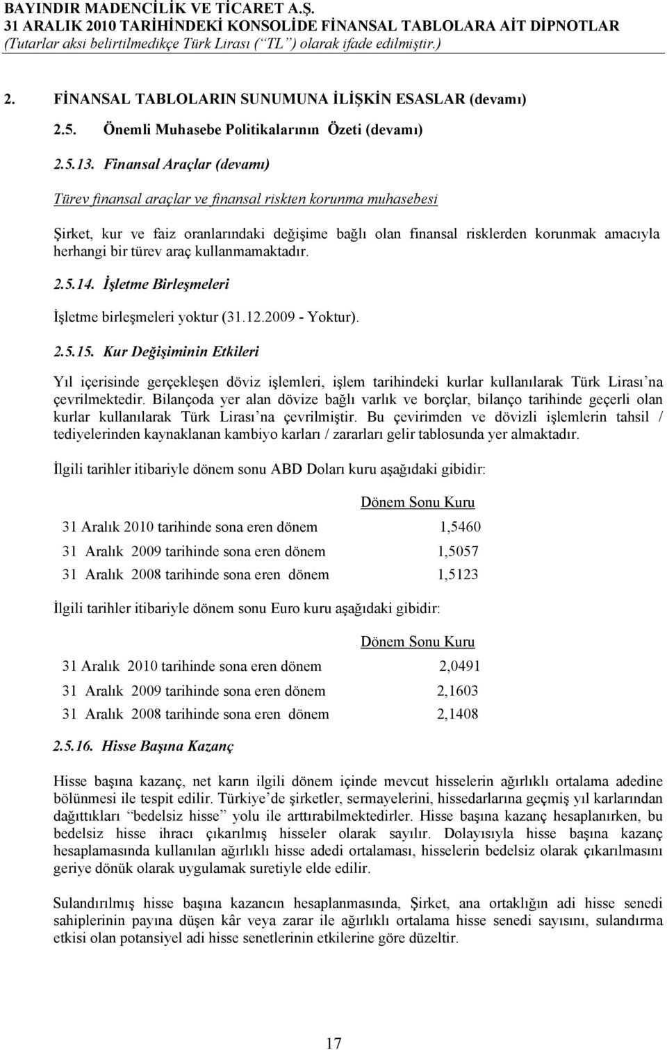 araç kullanmamaktadır. 2.5.14. İşletme Birleşmeleri İşletme birleşmeleri yoktur (31.12.2009 - Yoktur). 2.5.15.