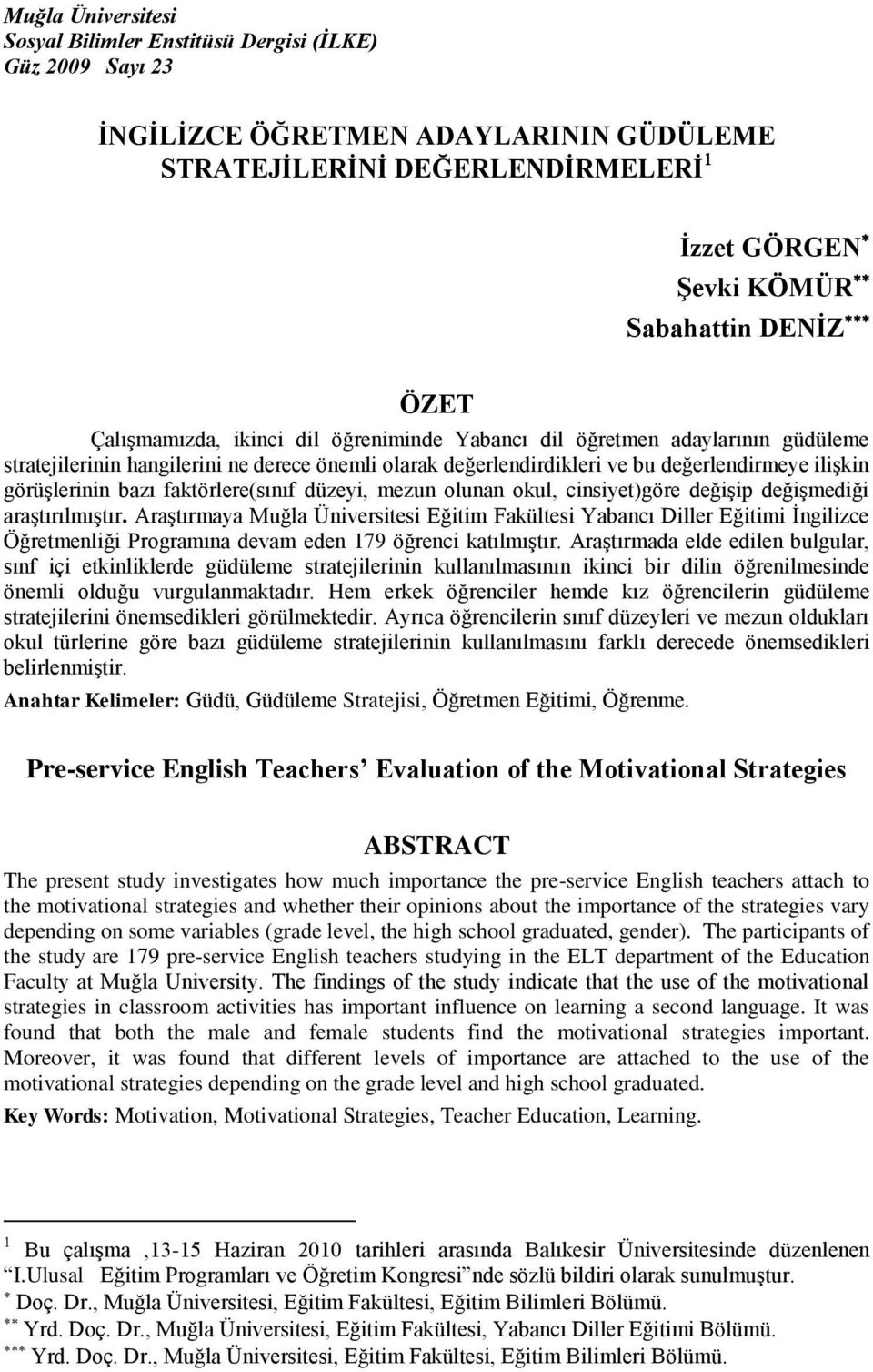 faktörlere(sınıf düzeyi, mezun olunan okul, cinsiyet)göre değişip değişmediği araştırılmıştır.