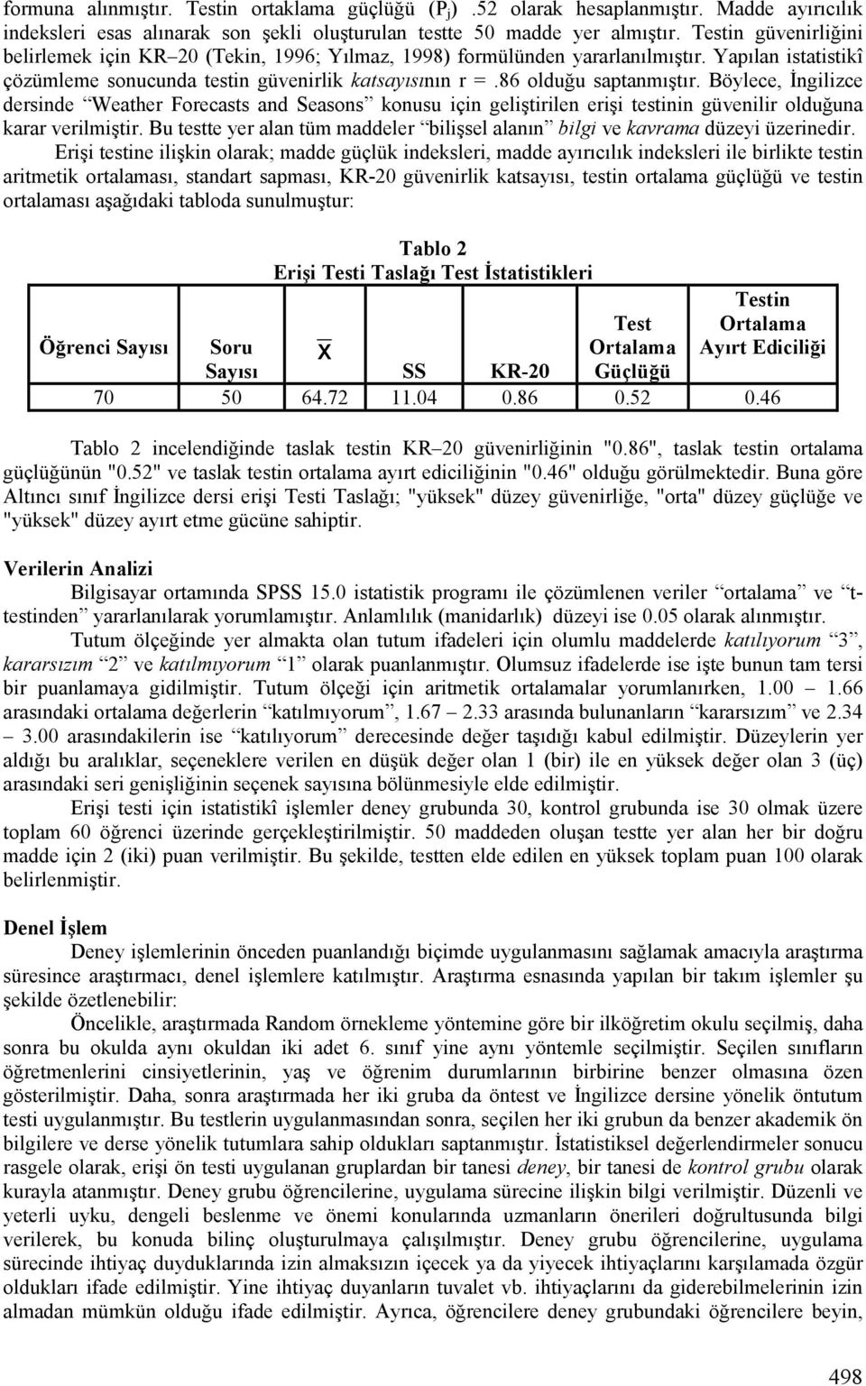 Böylece, Đngilizce dersinde Weather Forecasts and Seasons konusu için geliştirilen erişi testinin güvenilir olduğuna karar verilmiştir.