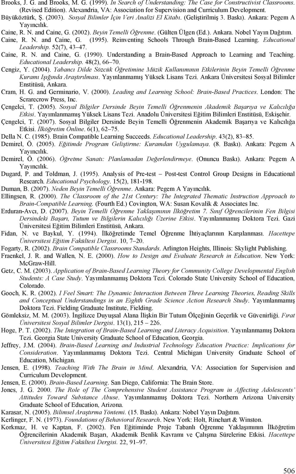 ). Ankara. Nobel Yayın Dağıtım. Caine, R. N. and Caine, G. (1995). Reinventing Schools Through Brain-Based Learning. Educational Leadership. 52(7), 43 47. Caine, R. N. and Caine, G. (1990).